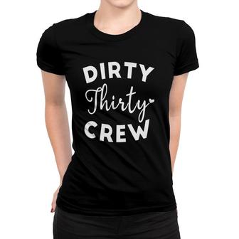 Dirty Thirty Crew 30Th Birthday Present Thirty B-Day Party Women T-shirt | Mazezy