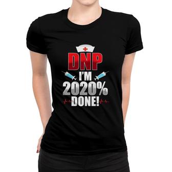 Dnp Doctor Of Nursing Practice 2022 Done Rn Nurse Women T-shirt | Mazezy