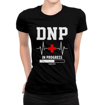 Dnp Doctor Of Nursing Practice In Progress Funny Nurse Women T-shirt | Mazezy