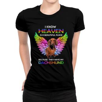 Dog I Know Heaven Is A Beautiful Place Because They Have My Dachshund 647 Paws Women T-shirt | Mazezy