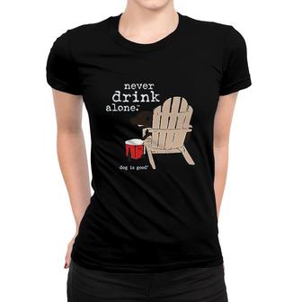 Dog Is Good Never Drink Alone Women T-shirt - Thegiftio UK