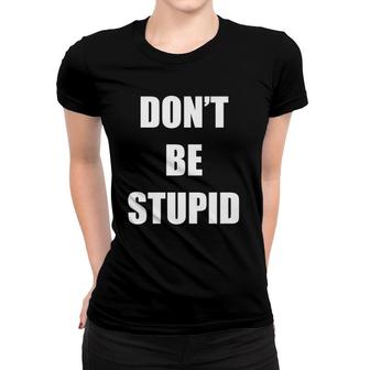 Don't Be Stupid Allergic To Stupid Women T-shirt | Mazezy