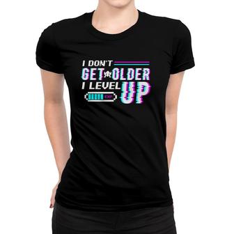 Don't Get Older I Level Up Gamer Gift Women T-shirt | Mazezy