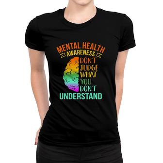 Don't Judge What You Don't Understand Mental Health Graphic Women T-shirt | Mazezy