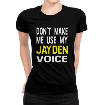 Don't Make Me Use My Jayden Voice Funny Men's Name Women T-shirt | Mazezy