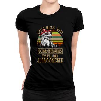 Don't Mess With Godmothersaurus You'll Get Jurasskicked Women T-shirt | Mazezy