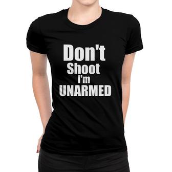 Don't Shoot I'm Unarmed Women T-shirt | Mazezy