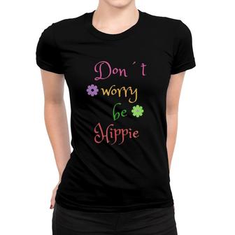 Don't Worry Be Hippie Happy Tee Flower Power Women T-shirt | Mazezy