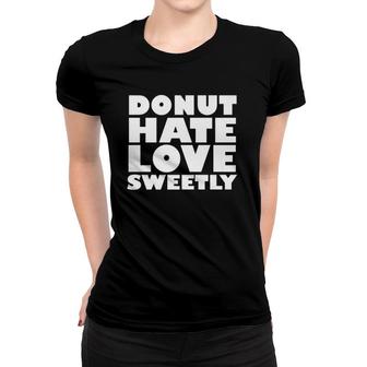 Donut Hate Love Sweetly  Women T-shirt