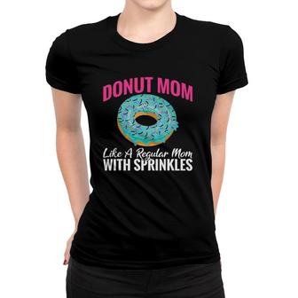 Donut Mom Like A Regular Mom With Sprinkles Snack Donut Women T-shirt | Mazezy