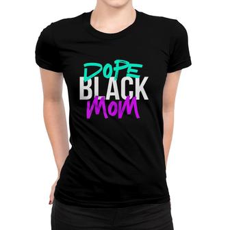 Dope Black Mom Black Mothers Matter Gift For Moms Women T-shirt | Mazezy