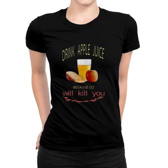 Drink Apple Juice Teachers Funny Gag Gifts Vintage Women T-shirt | Mazezy