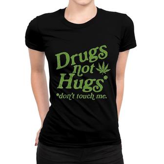 Drug Not Hugs Dont Touch Me Weed Canabis Women T-shirt - Seseable