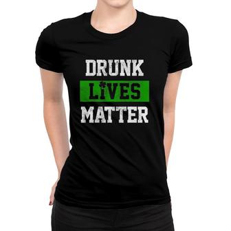 Drunk Lives Matter St Patrick's Day Drinking Women T-shirt | Mazezy