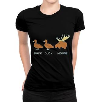 Duck Duck Moose Funny Women T-shirt | Mazezy