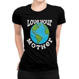 Earth Day 2022 Love Your Mother Planet Women T-shirt - Thegiftio UK