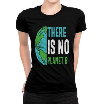 Earth Day 2022 There Is No Planet B Save Our Planet Women T-shirt - Thegiftio UK