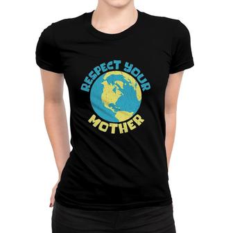 Earth Day Tee Respect Your Mother Design Women T-shirt | Mazezy