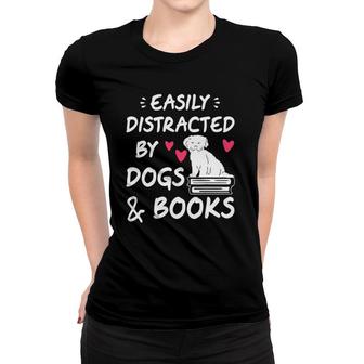 Easily Distracted By Dogs And Books Dog & Book Lover Gift Women T-shirt | Mazezy