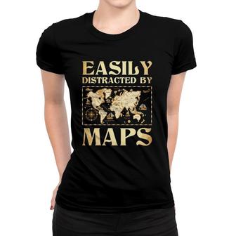 Easily Distracted By Maps - Cartography Geographer Map Lover Women T-shirt | Mazezy