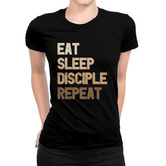 Eat Sleep Disciple Repeat Christian Faith Funny Text Design Women T-shirt | Mazezy