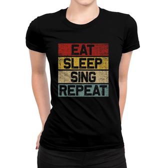 Eat Sleep Sing Repeat Funny Retro Vintage Singer Women T-shirt | Mazezy