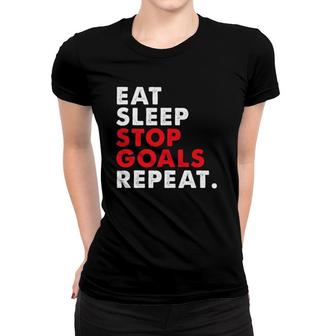 Eat Sleep Stop Goals Repeat For Hockey Lacrosse Women T-shirt | Mazezy