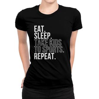 Eat Sleep Take Kids To Sports Repeat Sports Family Tee Women T-shirt | Mazezy