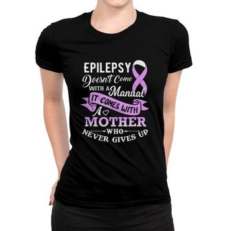 Epilepsy Doesn't Come With A Manual Mother Women T-shirt | Mazezy