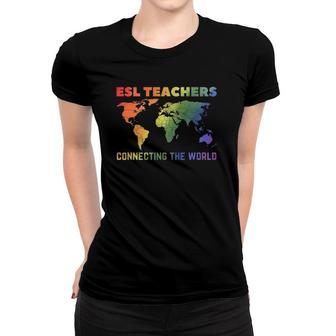 Esl Teachers Connecting The World Virtual Teacher And Tutor Women T-shirt | Mazezy