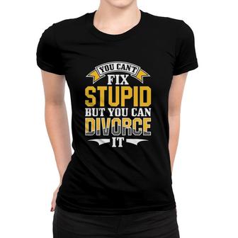 Ex Husband Wife You Can't Fix Stupid But You Can Divorce It Women T-shirt | Mazezy