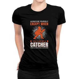 Except When You Can Be A Catcher Women T-shirt | Mazezy