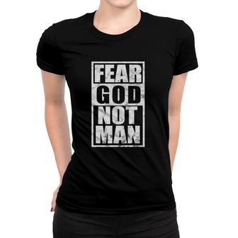 Fear God Not Man Inspirational Christian Faith Gift Women T-shirt | Mazezy