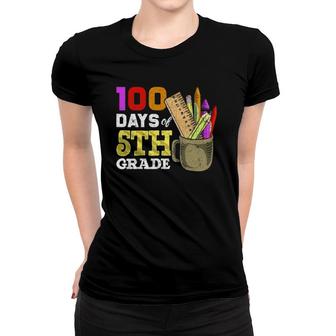 Fifth Grade Student Funny 100Th Day 100 Days Of School Women T-shirt | Mazezy