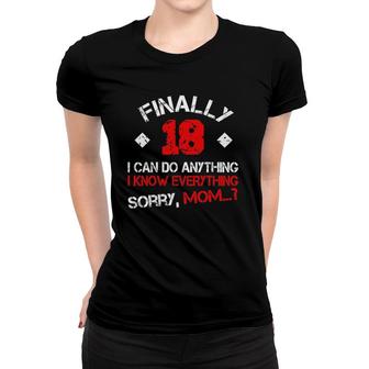 Finally 18 I Can Do Anything I Know Everything Sorry Mom Women T-shirt | Mazezy