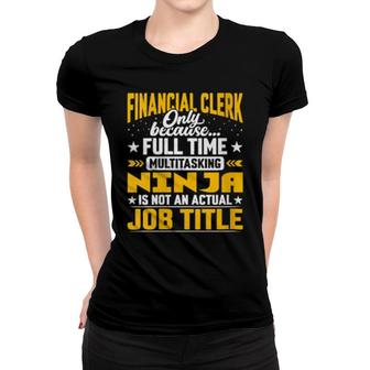 Financial Clerk Job Title Financial Worker Employee Women T-shirt | Mazezy