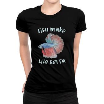 Fish Make Life Betta Gifts Betta Fish Mom Aquarium Keeper Women T-shirt | Mazezy