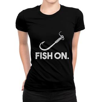 Fish On Funny Fishing And Hunting Women T-shirt | Mazezy