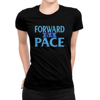 Forward Is A Pace Slow Running Funny Runner Women T-shirt | Mazezy