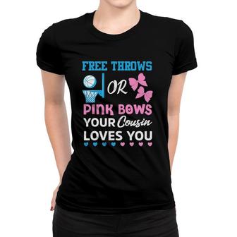 Free Throws Or Pink Bows Cousin Loves You Gender Reveal Women T-shirt | Mazezy