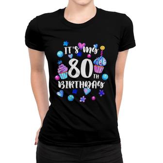 Fun Cupcake Its My 80Th Birthday 80 Year Old Birthday Women T-shirt | Mazezy