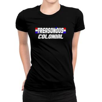 Funny 4Th Of July For Treasonous Colonial Women T-shirt | Mazezy