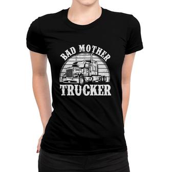 Funny Bad Mother Trucker Gift For Men Women Truck Driver Gag Women T-shirt | Mazezy