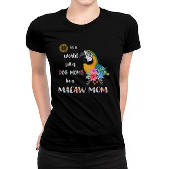 Funny Be A Blue And Gold Macaw Parrot Bird Mom Mother Women T-shirt | Mazezy