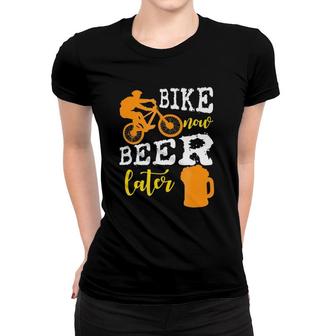 Funny Bike Now Beer Later Bicycling Gift Women T-shirt | Mazezy
