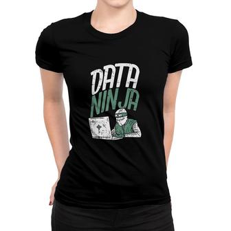 Funny Data Scientist Gift Data Ninja Engineer Women T-shirt | Mazezy
