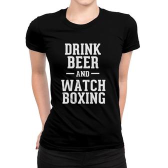 Funny Drink Beer & Watch Boxing Humorous Boxing Fan Women T-shirt | Mazezy