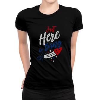 Funny Fourth Of July 4Th Of July Just Here To Bang Patriotic Women T-shirt | Mazezy