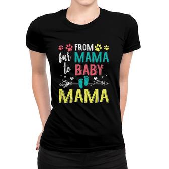 Funny From Fur Mama To Baby Mama Women T-shirt | Mazezy