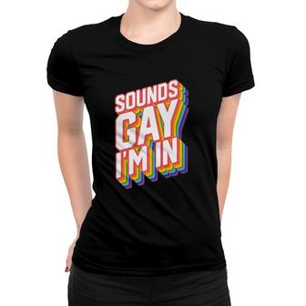 Funny Gay Designs For Men Pride Rainbow Sounds Gay I'm In Women T-shirt | Mazezy